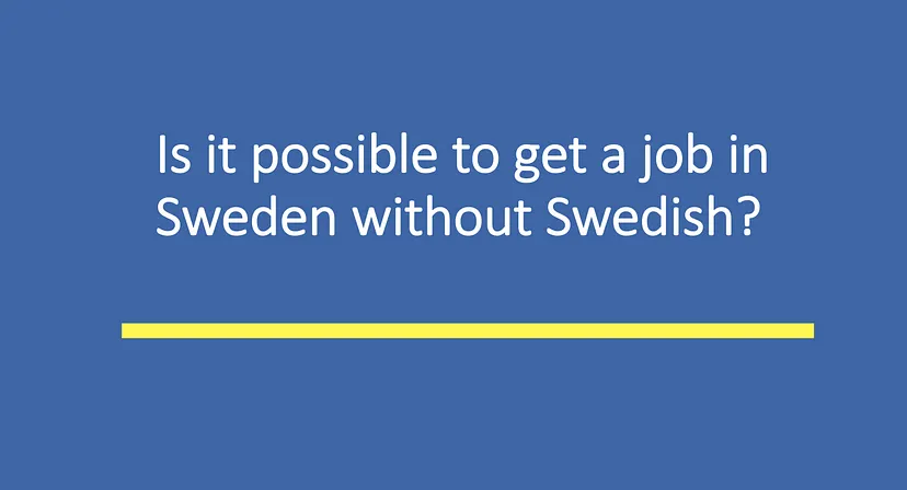 Is it possible to get a job in Sweden without Swedish?